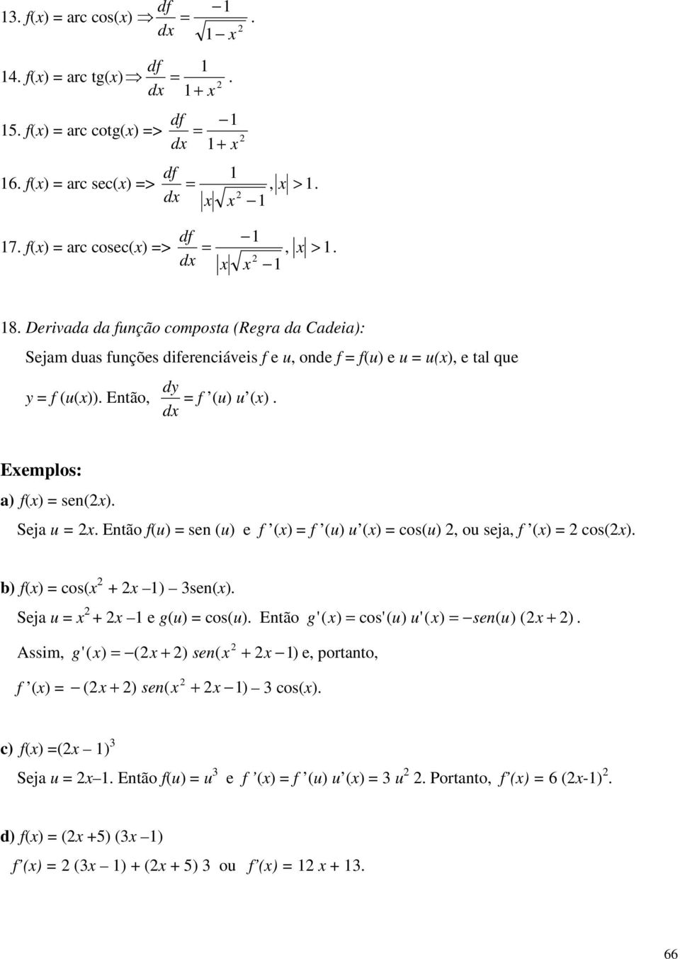 Então f(u sen (u e f ( f (u u ( cos(u, ou seja, f ( cos( b f( cos( + 3sen( Seja u + e g(u cos(u Então g '( cos'( u u'( sen( u ( + Assim, g'( ( +