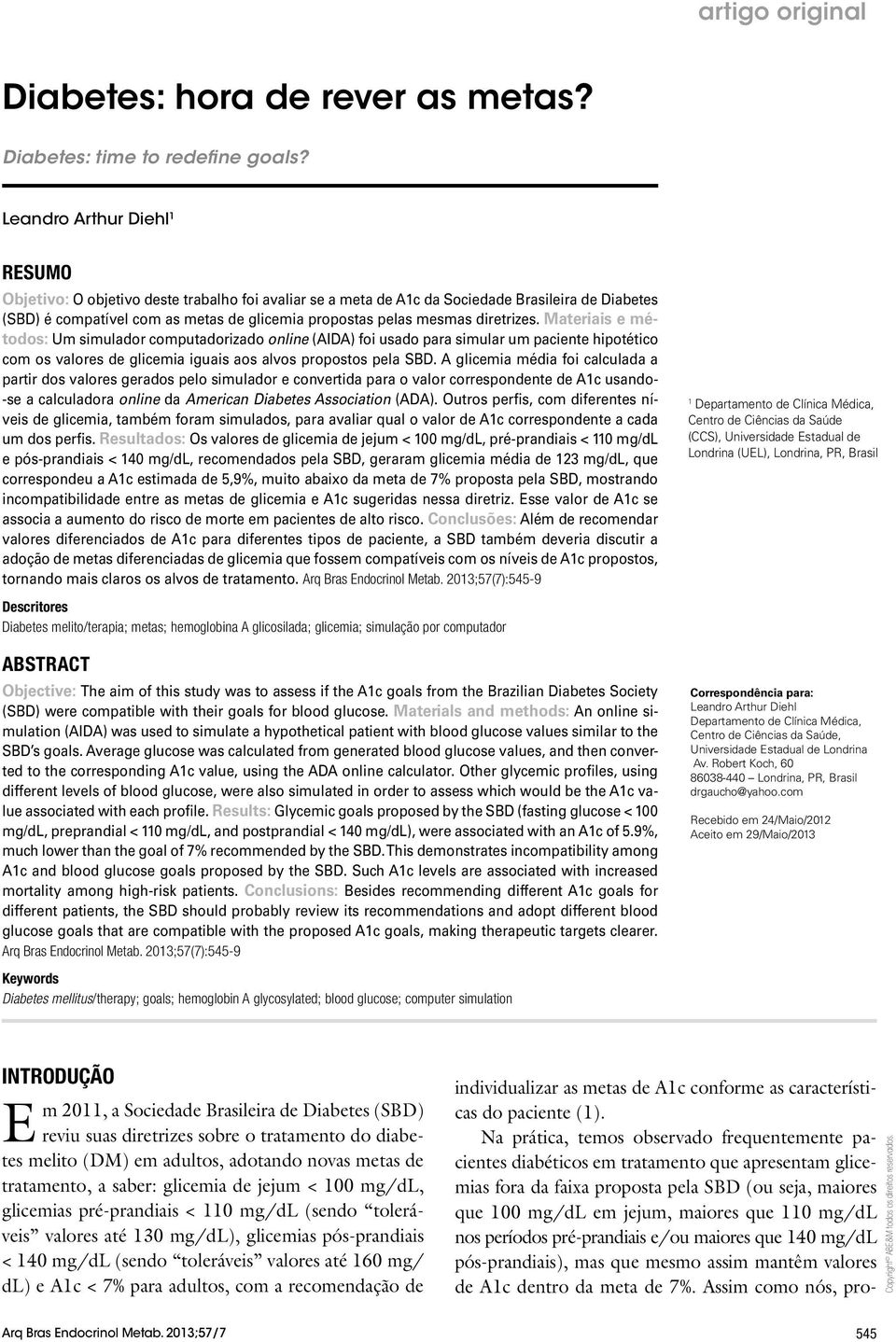 diretrizes. Materiais e métodos: Um simulador computadorizado online (AIDA) foi usado para simular um paciente hipotético com os valores de glicemia iguais aos alvos propostos pela SBD.