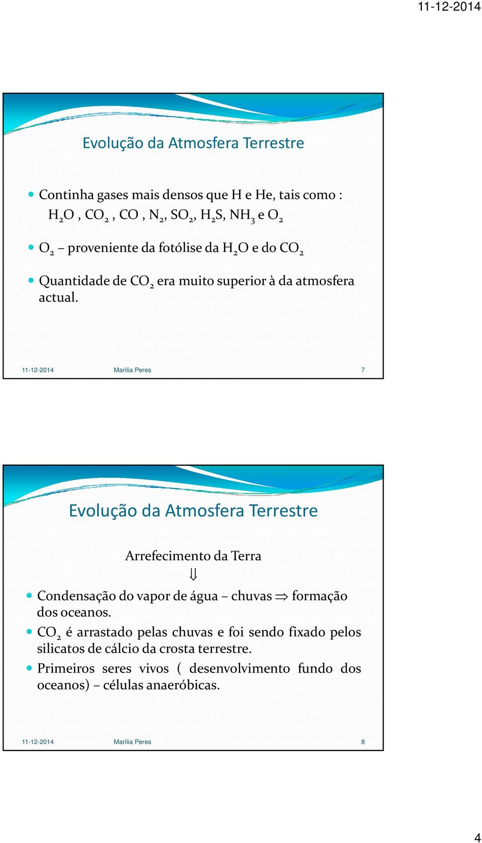 11-12-2014 Marília Peres 7 Evolução da Atmosfera Terrestre Arrefecimento da Terra Condensação do vapor de água chuvas formação dos oceanos.