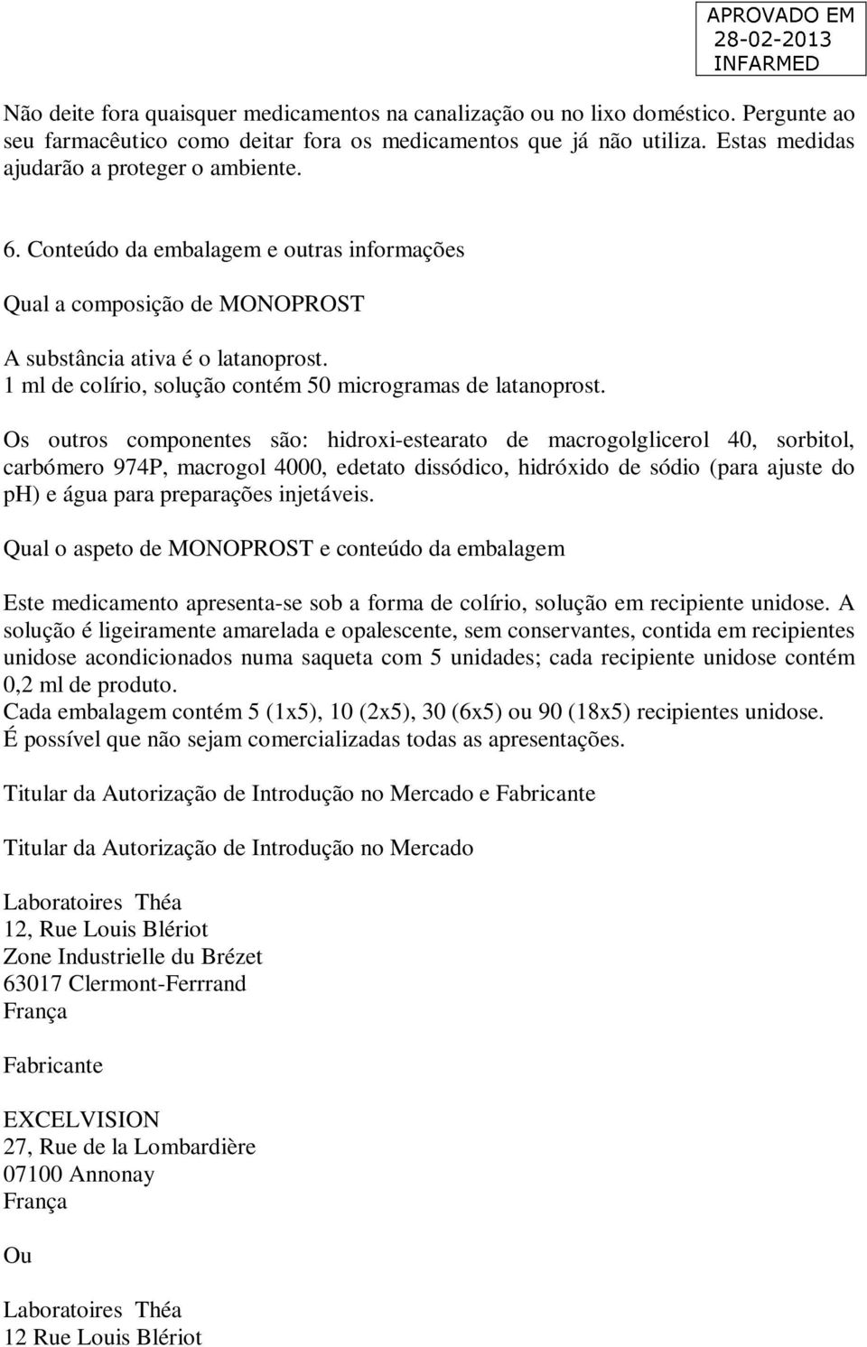 1 ml de colírio, solução contém 50 microgramas de latanoprost.