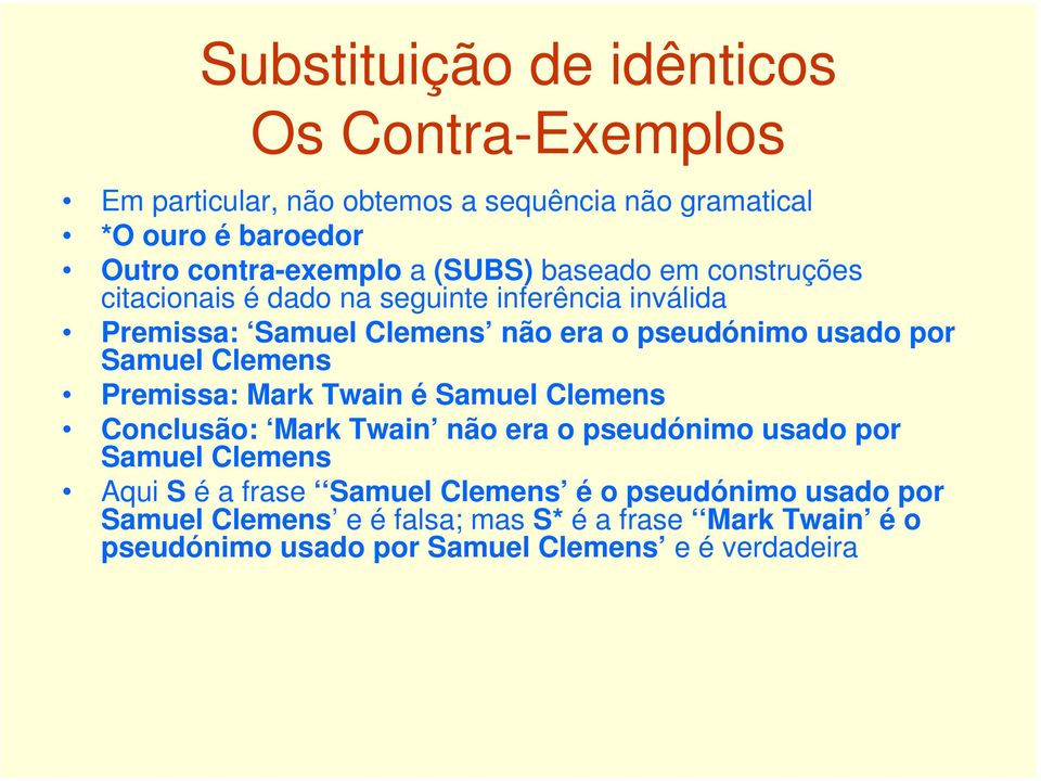Premissa: Mark Twain é Samuel Clemens Conclusão: Mark Twain não era o pseudónimo usado por Samuel Clemens Aqui S é a frase Samuel