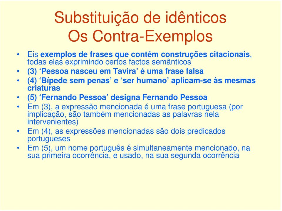 mencionada é uma frase portuguesa (por implicação, são também mencionadas as palavras nela intervenientes) Em (4), as expressões mencionadas