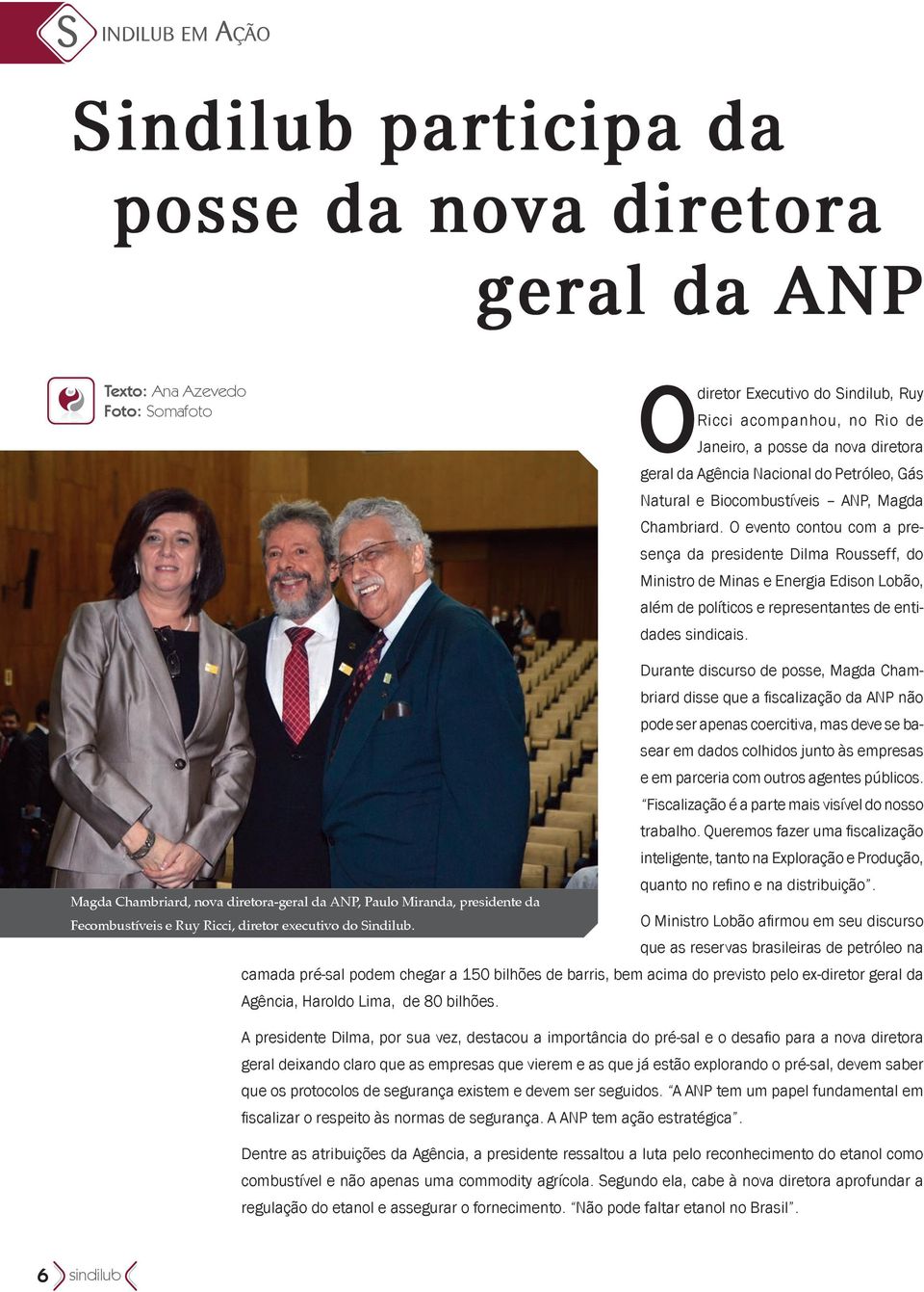 O evento contou com a presença da presidente Dilma Rousseff, do Ministro de Minas e Energia Edison Lobão, além de políticos e representantes de entidades sindicais.