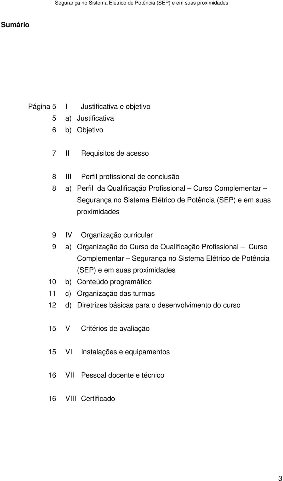 Curso de Qualificação Profissional Curso Complementar Segurança no Sistema Elétrico de Potência (SEP) e em suas proximidades 10 b) Conteúdo programático 11 c)