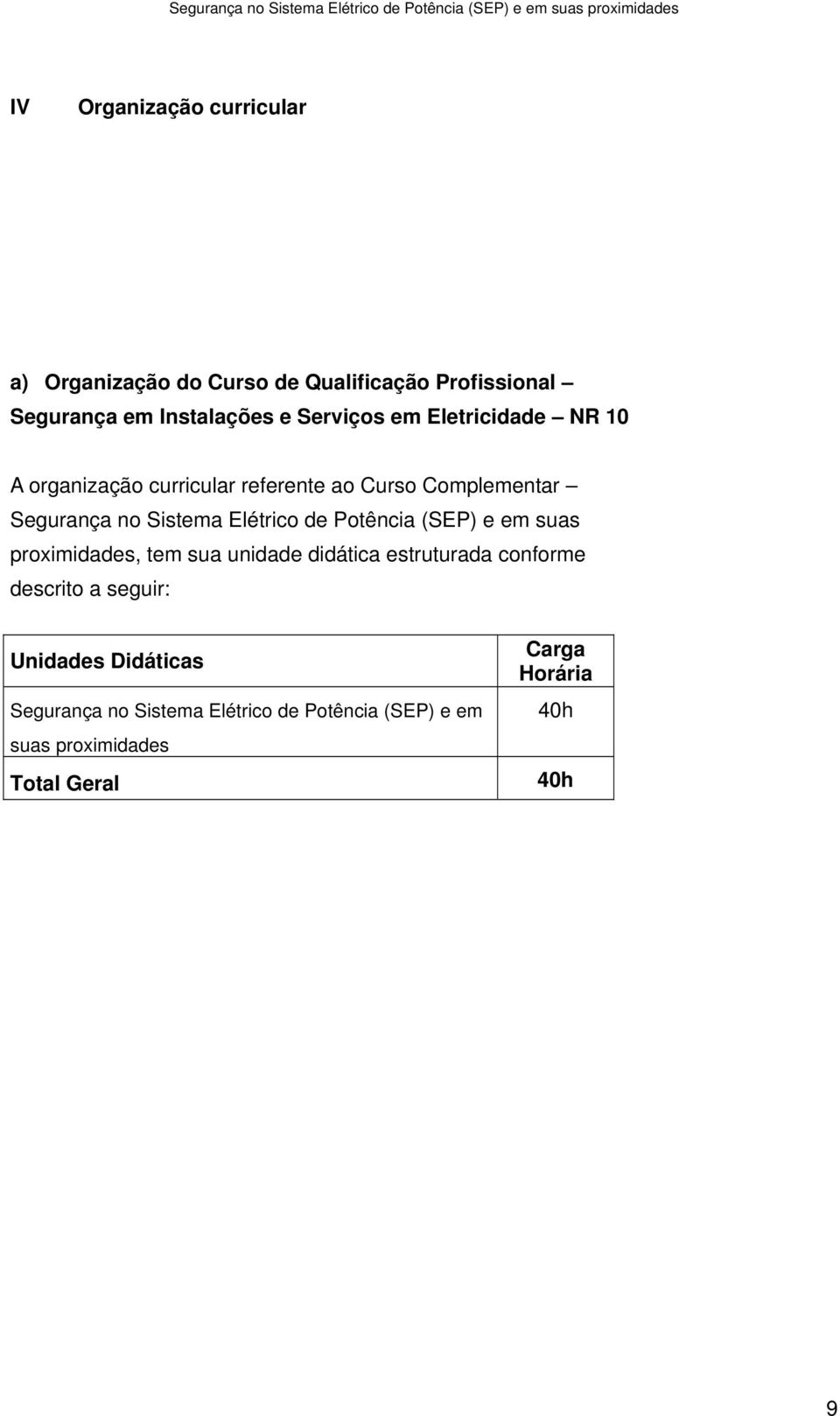 Elétrico de Potência (SEP) e em suas proximidades, tem sua unidade didática estruturada conforme descrito a