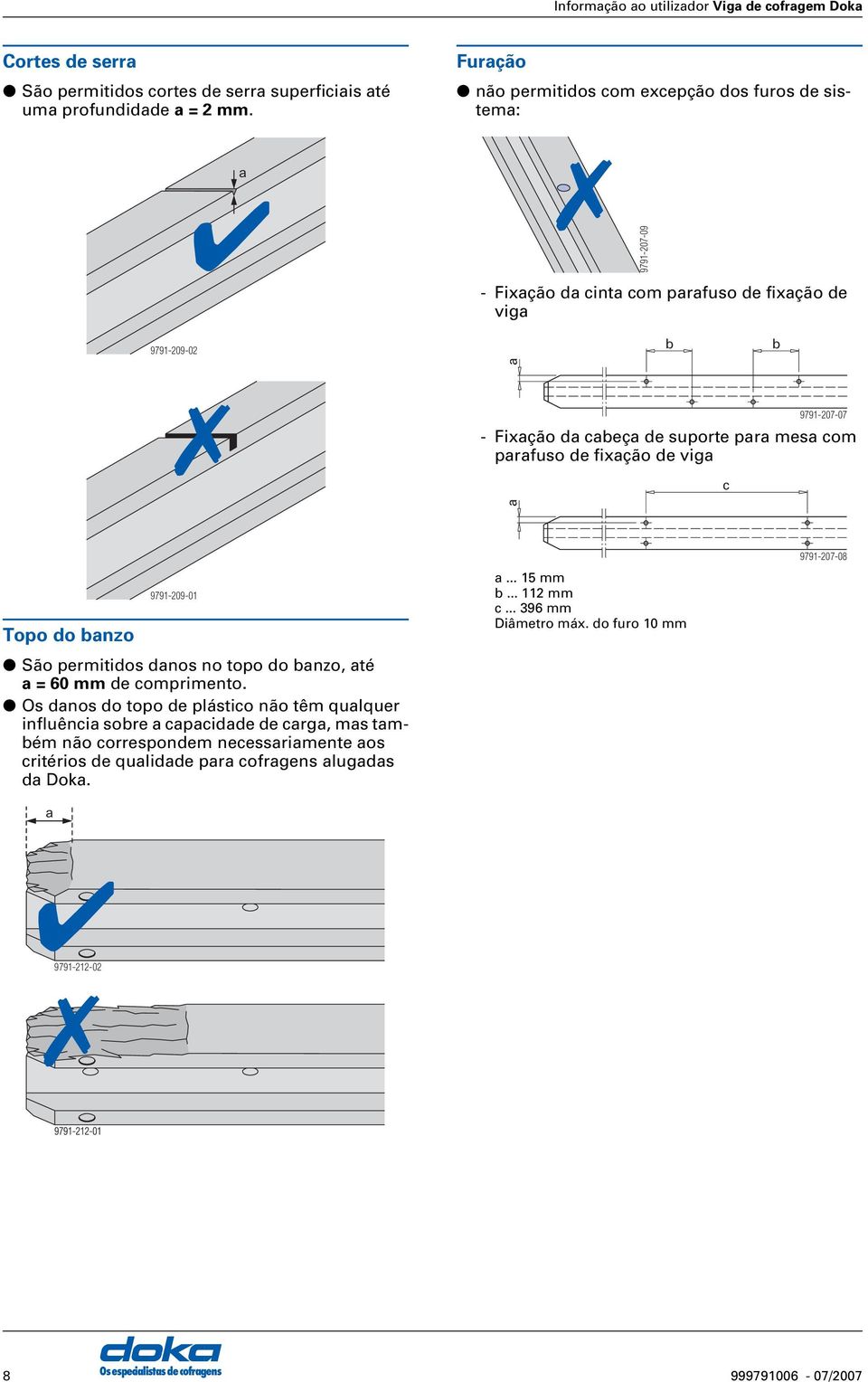 fixção de vig c 9791-07-07 Topo do bnzo 9791-09-01 São permitidos dnos no topo do bnzo, té =60mm de comprimento.