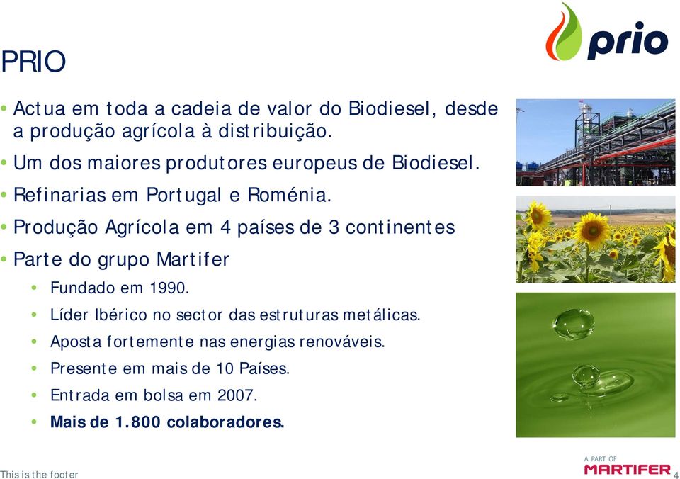 Produção Agrícola em 4 países de 3 continentes Parte do grupo Martifer Fundado em 1990.