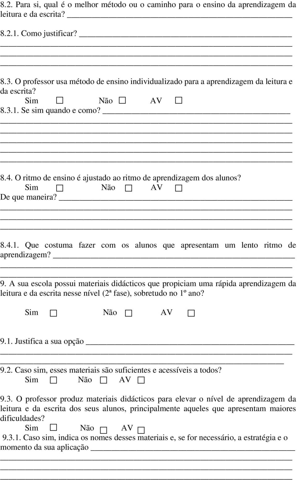 De que maneira? 8.4.1. Que costuma fazer com os alunos que apresentam um lento ritmo de aprendizagem? 9.