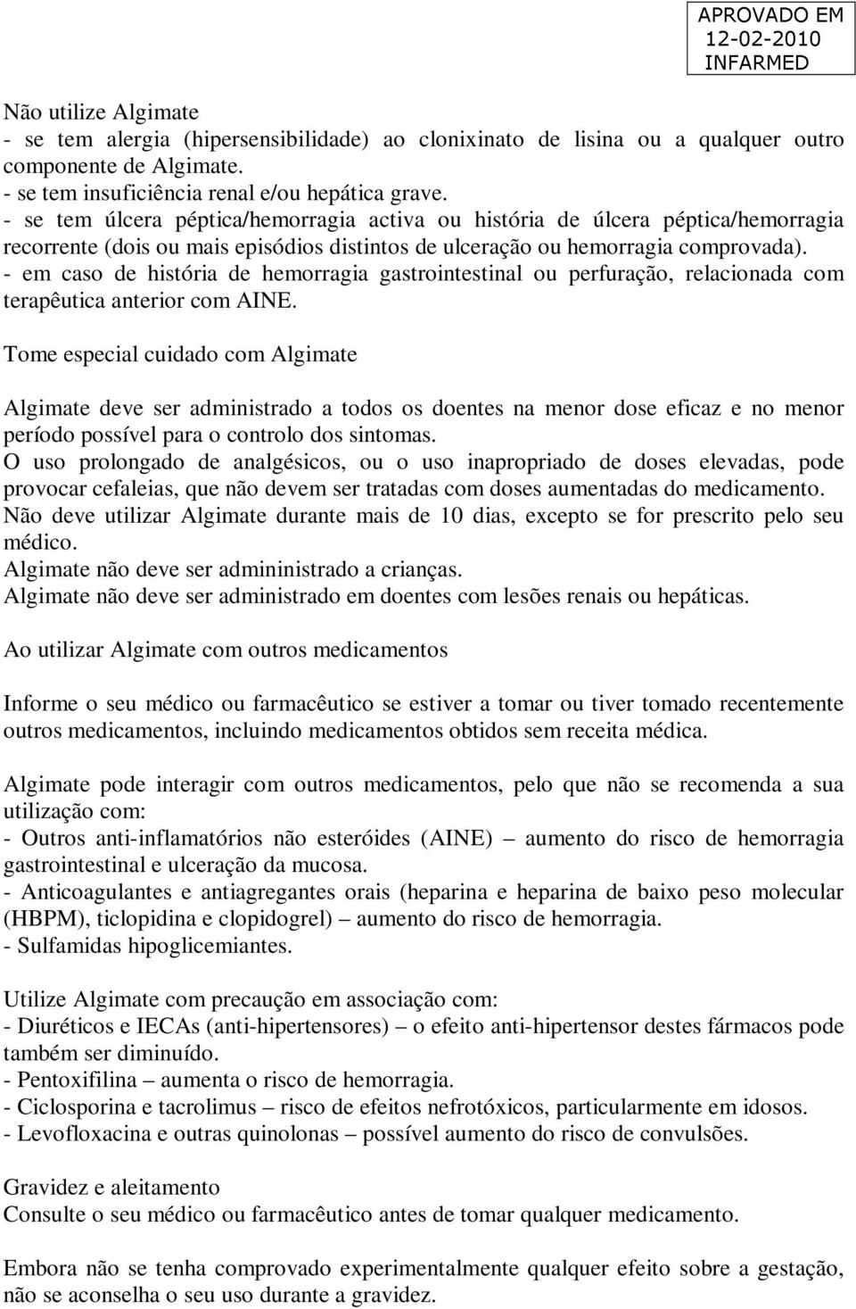 - em caso de história de hemorragia gastrointestinal ou perfuração, relacionada com terapêutica anterior com AINE.