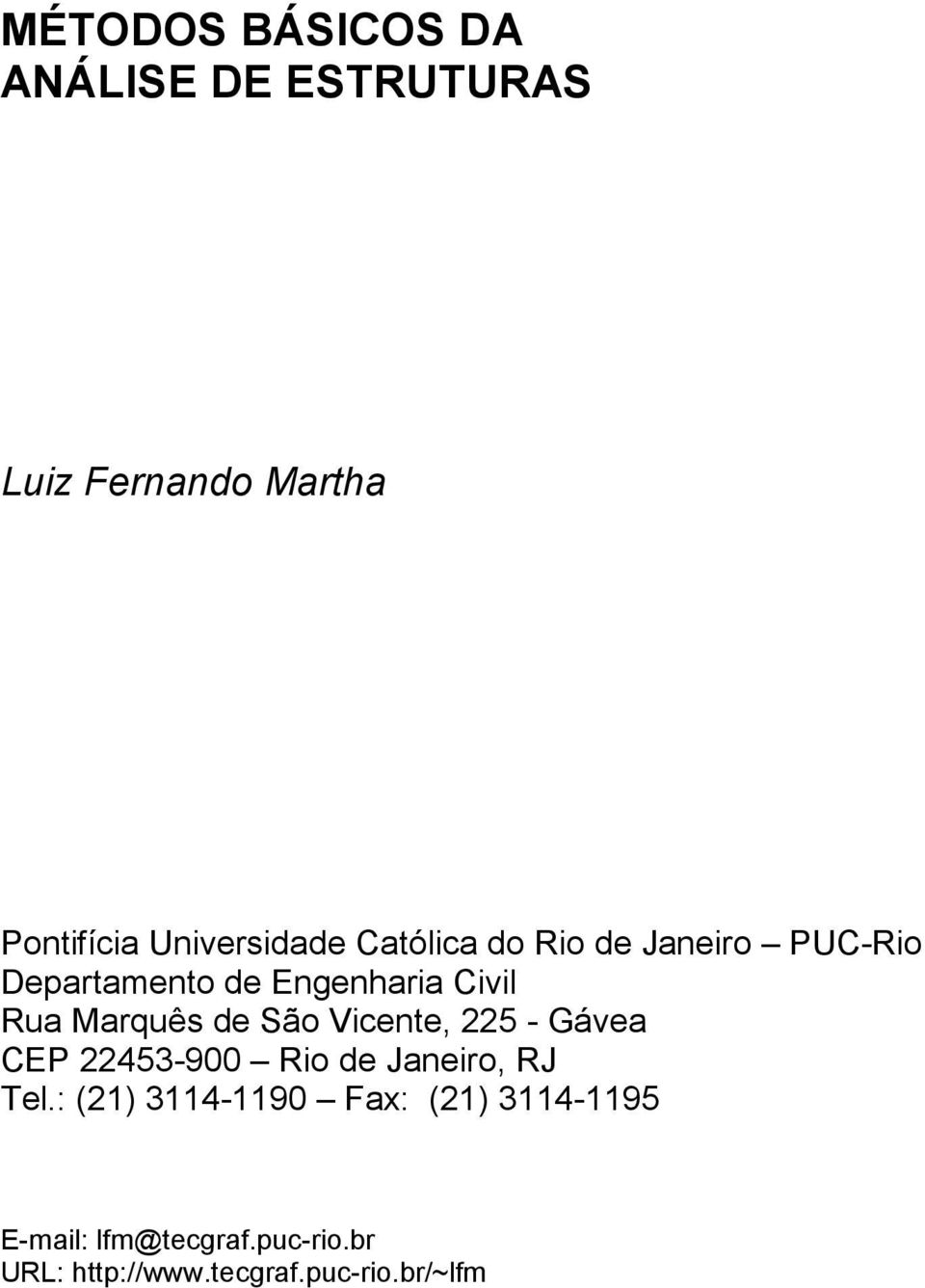 Marquês de São Vicente, 225 - Gávea CEP 22453-900 Rio de Janeiro, RJ Tel.