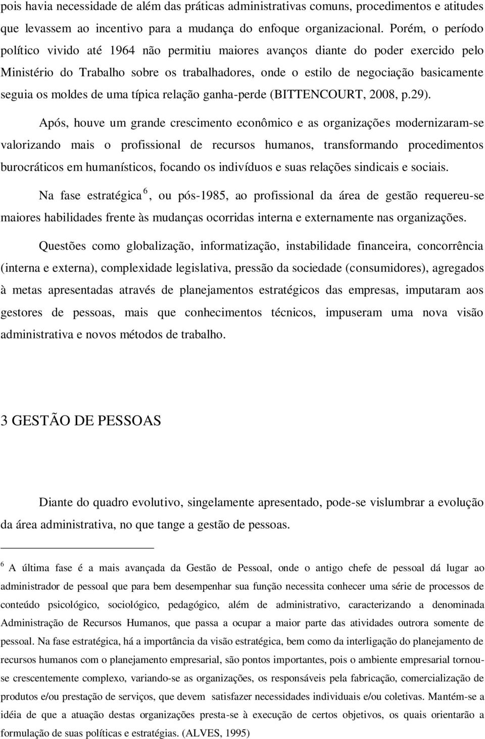 moldes de uma típica relação ganha-perde (BITTENCOURT, 2008, p.29).