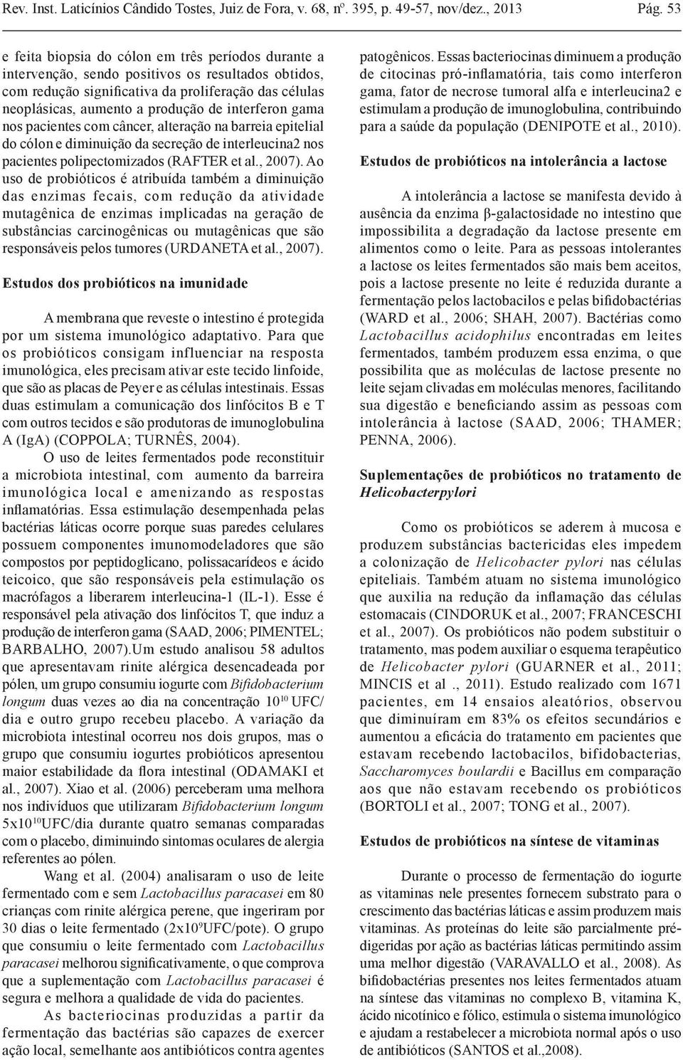 interferon gama nos pacientes com câncer, alteração na barreia epitelial do cólon e diminuição da secreção de interleucina2 nos pacientes polipectomizados (RAFTER et al., 2007).