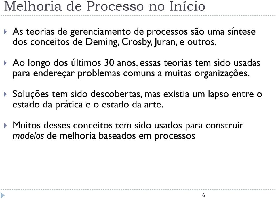 Ao longo dos últimos 30 anos, essas teorias tem sido usadas para endereçar problemas comuns a muitas