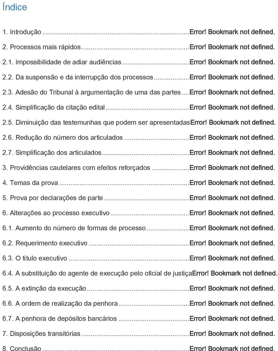 Diminuição das testemunhas que podem ser apresentadaserror! Bookmark not defined. 2.6. Redução do número dos articulados... Error! Bookmark not defined. 2.7. Simplificação dos articulados... Error! Bookmark not defined. 3.