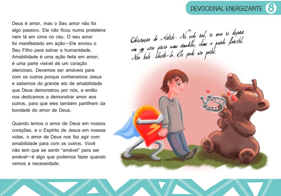 Devemos ser amáveis para com os outros porque conhecemos Jesus e sabemos do grande ato de amabilidade que Deus demonstrou por nós, e então nos dedicamos a demonstrar amor aos outros, para que eles