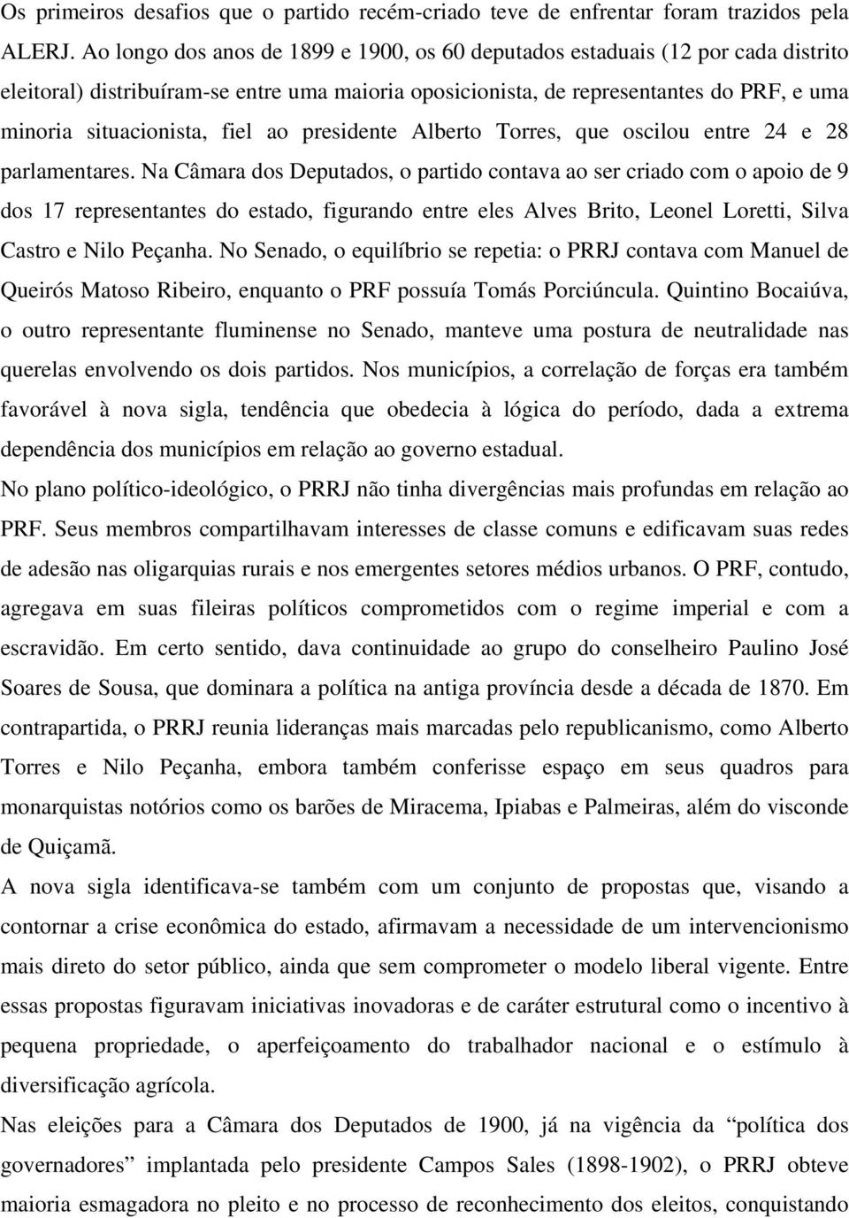 fiel ao presidente Alberto Torres, que oscilou entre 24 e 28 parlamentares.