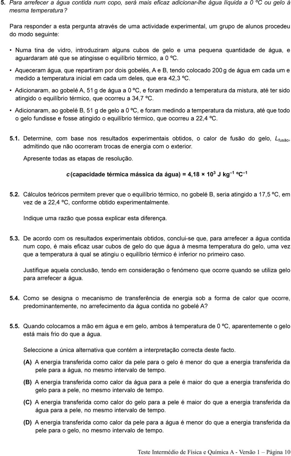 água, e aguardaram até que se atingisse o equilíbrio térmico, a 0 ºC.