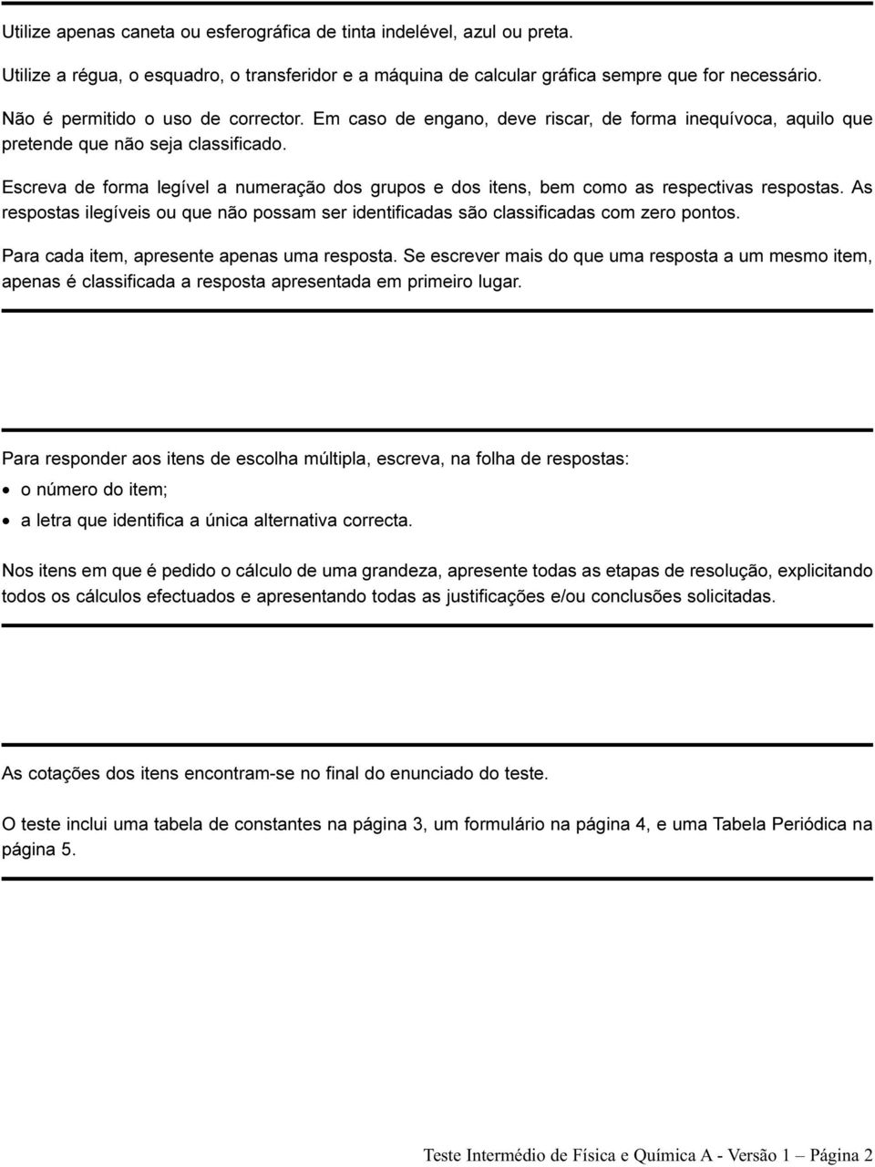 Escreva de forma legível a numeração dos grupos e dos itens, bem como as respectivas respostas. As respostas ilegíveis ou que não possam ser identificadas são classificadas com zero pontos.