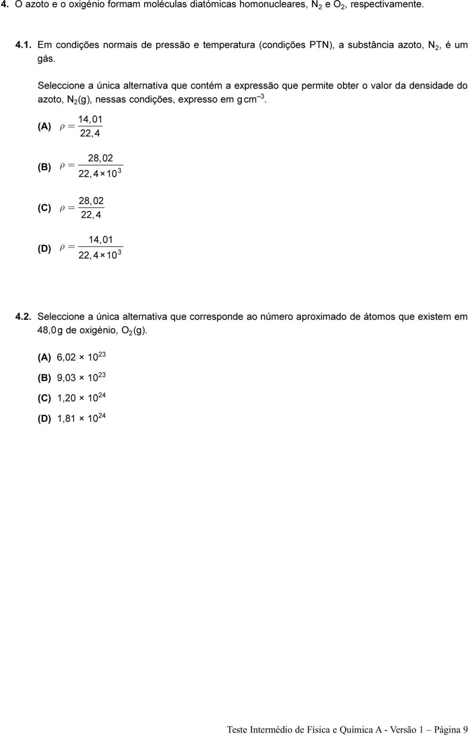 Seleccione a única alternativa que contém a expressão que permite obter o valor da densidade do azoto, N 2 (g), nessas condições, expresso em g cm 3.