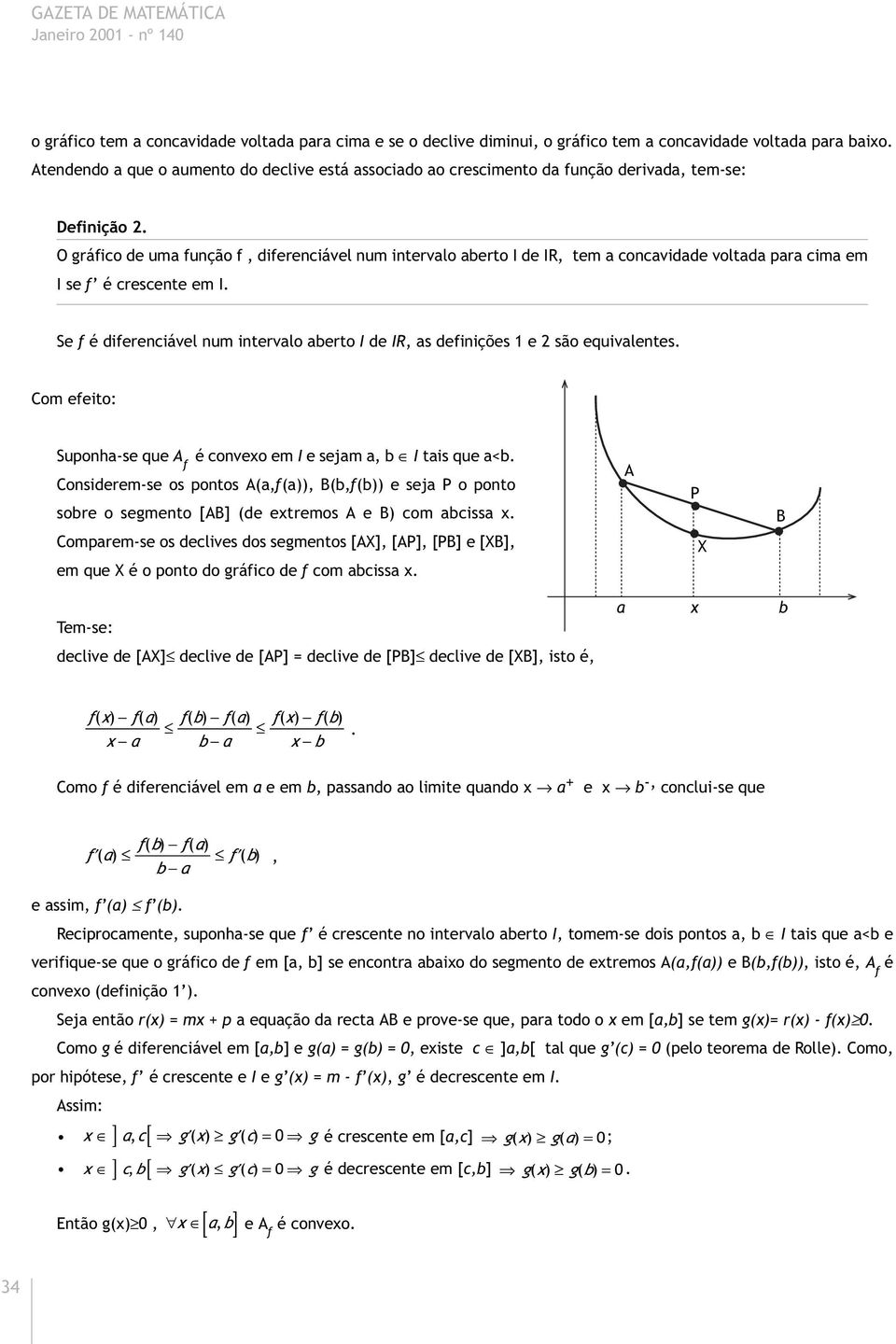 Se f é diferenciável num intervlo berto I de IR, s definições 1 e 2 são equivlentes. Com efeito: Suponh-se que A f é convexo em I e sejm, b I tis que <b.