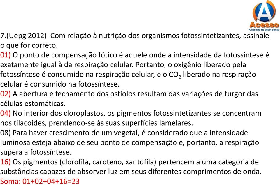 Portanto, o oxigênio liberado pela fotossíntese é consumido na respiração celular, e o CO 2 liberado na respiração celular é consumido na fotossíntese.