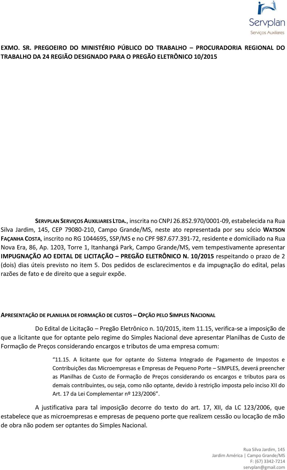 391-72, residente e domiciliado na Rua Nova Era, 86, Ap. 1203, Torre 1, Itanhangá Park, Campo Grande/MS, vem tempestivamente apresentar IMPUGNAÇÃO AO EDITAL DE LICITAÇÃO PREGÃO ELETRÔNICO N.