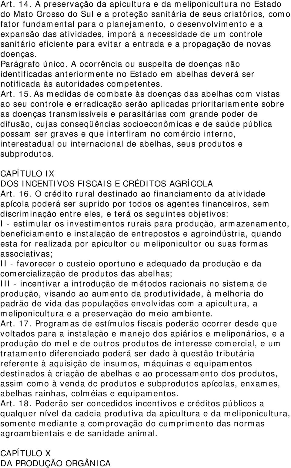 das atividades, imporá a necessidade de um controle sanitário eficiente para evitar a entrada e a propagação de novas doenças. Parágrafo único.