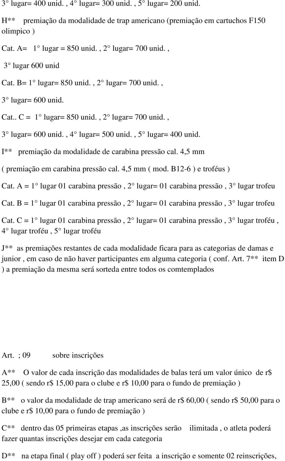 I** premiação da modalidade de carabina pressão cal. 4,5 mm ( premiação em carabina pressão cal. 4,5 mm ( mod. B12-6 ) e troféus ) Cat.