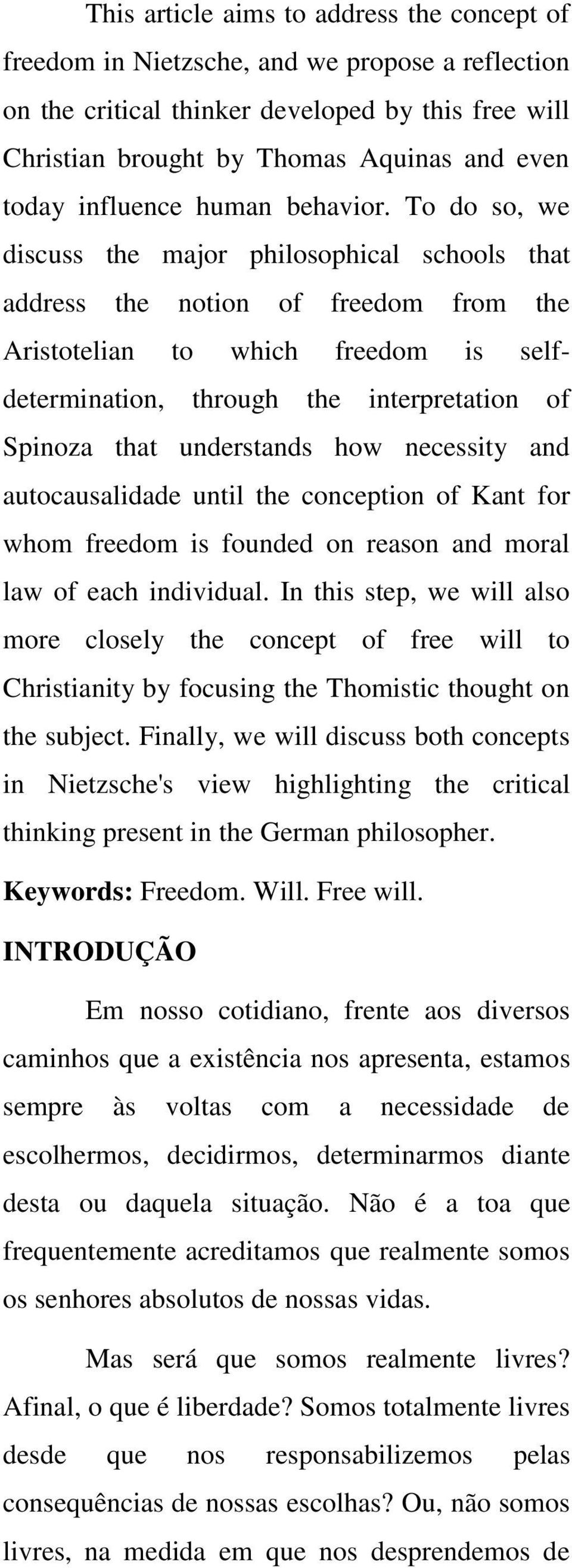 To do so, we discuss the major philosophical schools that address the notion of freedom from the Aristotelian to which freedom is selfdetermination, through the interpretation of Spinoza that