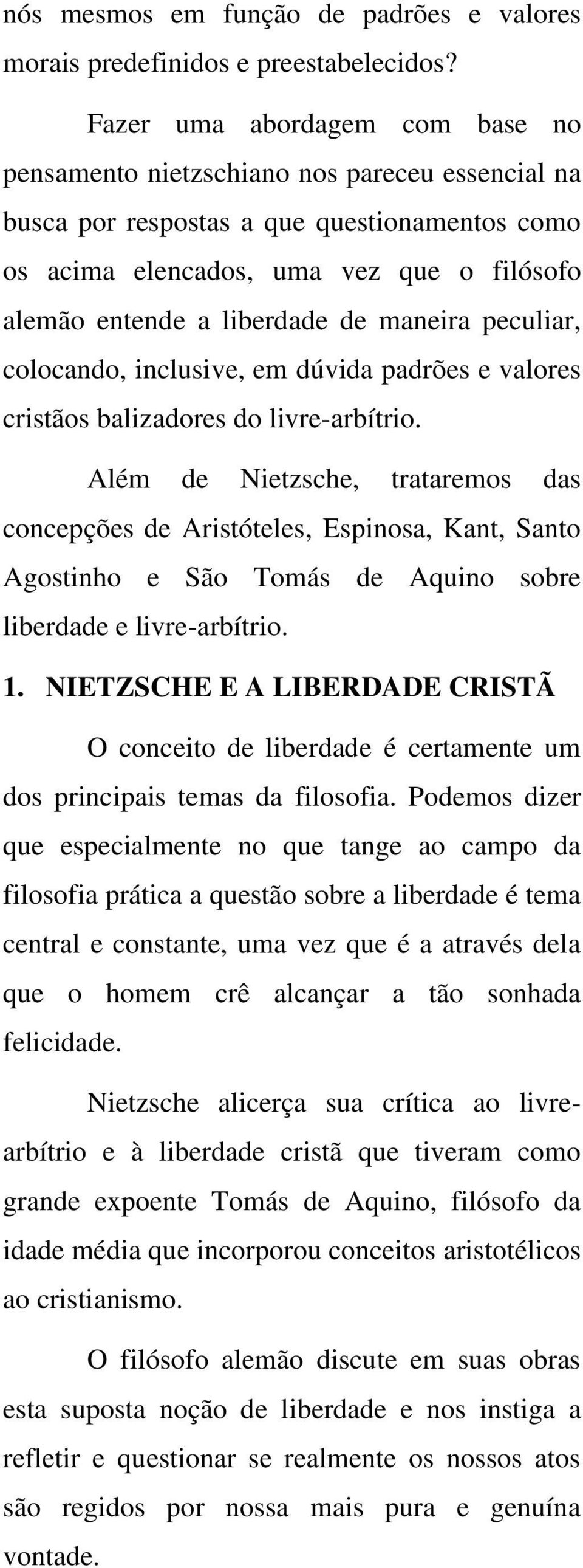 de maneira peculiar, colocando, inclusive, em dúvida padrões e valores cristãos balizadores do livre-arbítrio.