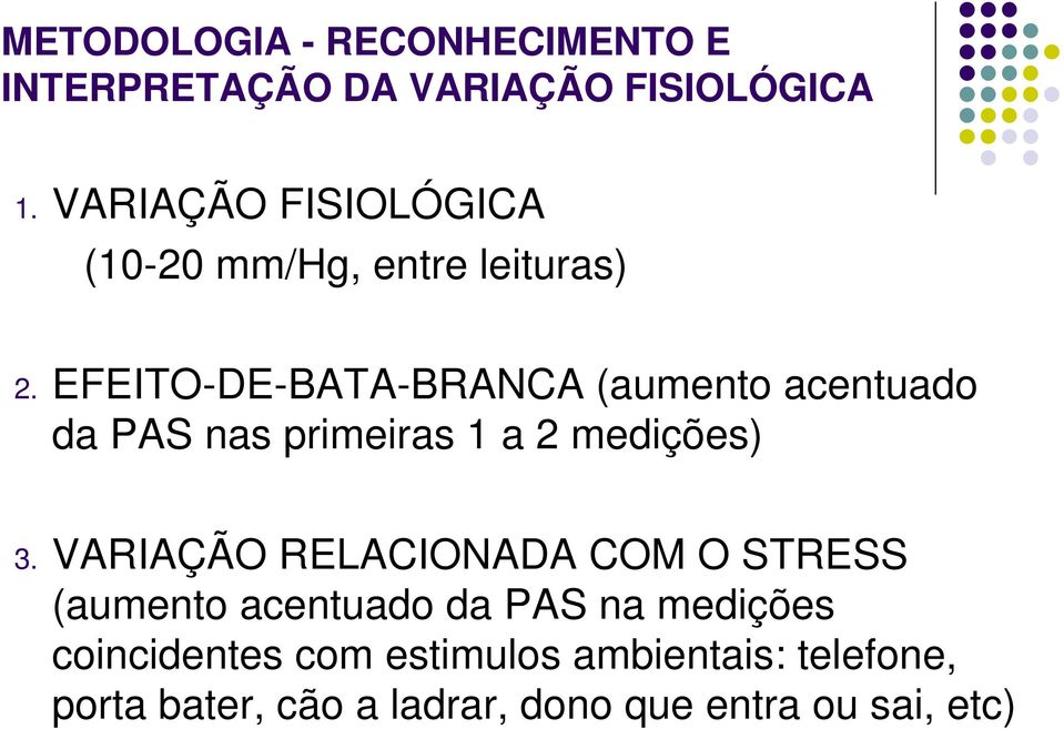 EFEITO-DE-BATA-BRANCA (aumento acentuado da PAS nas primeiras 1 a 2 medições) 3.