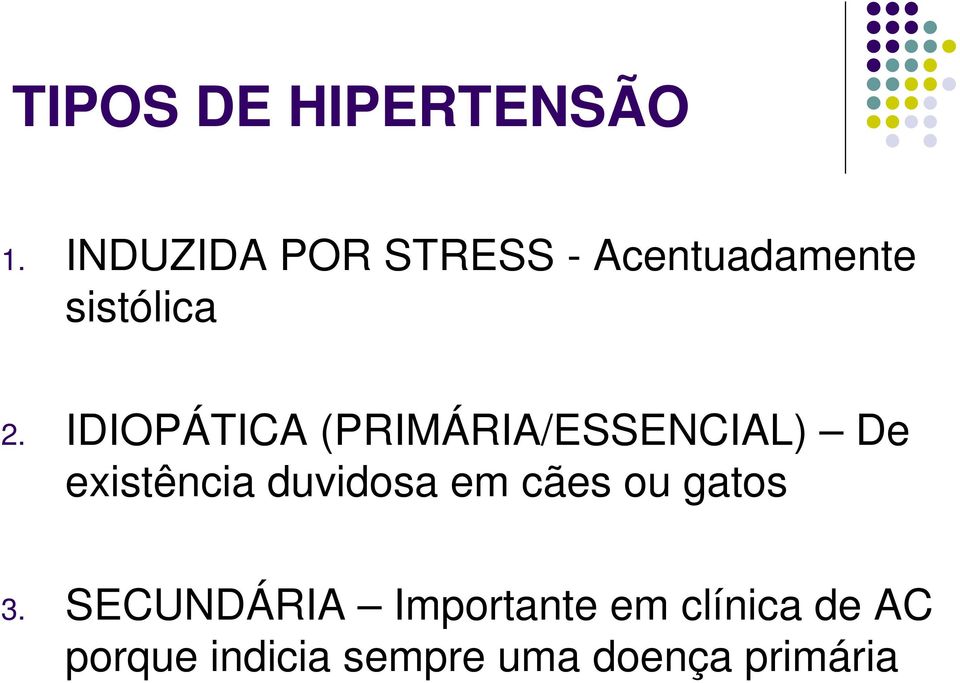 IDIOPÁTICA (PRIMÁRIA/ESSENCIAL) De existência duvidosa em