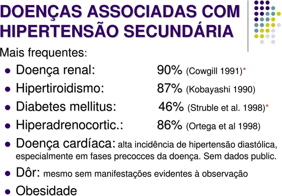 : 86% (Ortega et al 1998) Doença a cardíaca: aca: alta incidência de hipertensão diastólica,