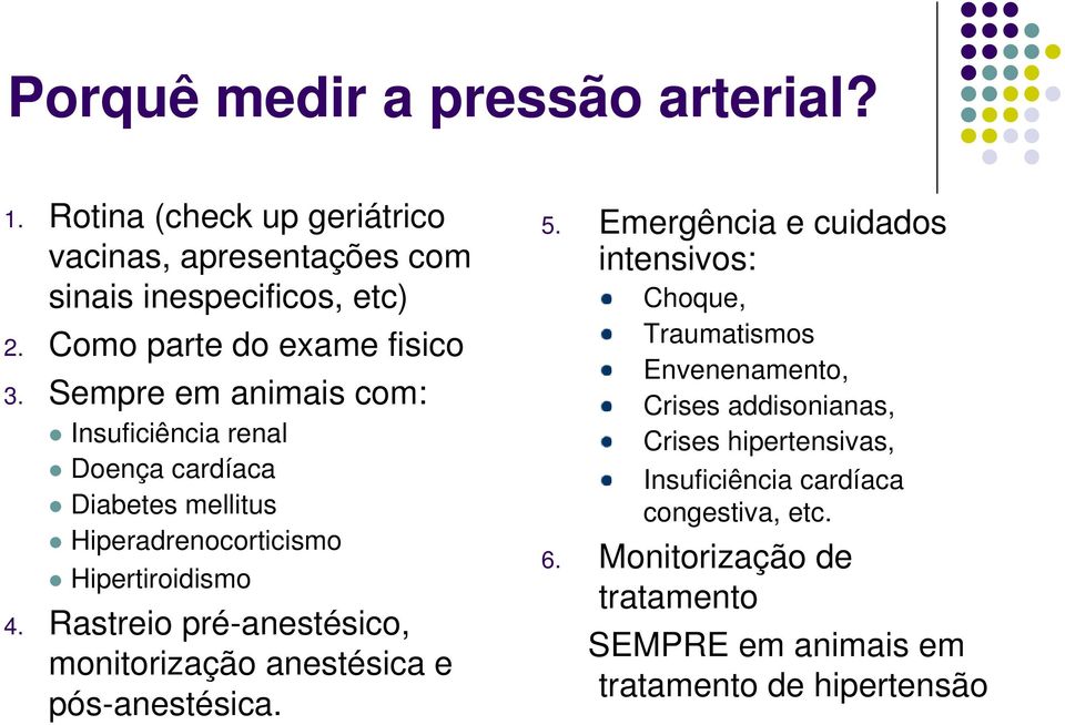 Sempre em animais com: Insuficiência renal Doença cardíaca Diabetes mellitus Hiperadrenocorticismo Hipertiroidismo 4.