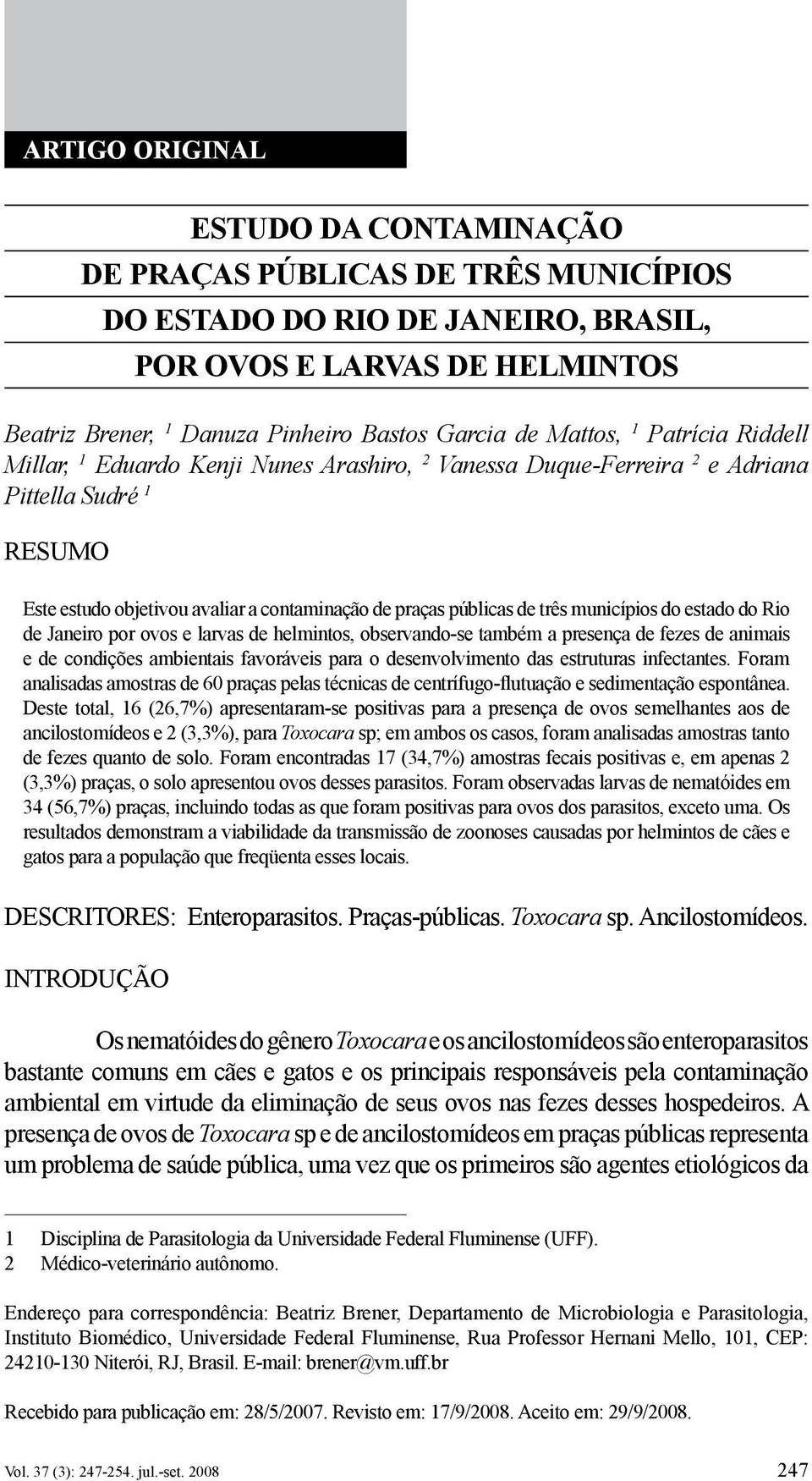 municípios do estado do Rio de Janeiro por ovos e larvas de helmintos, observando-se também a presença de fezes de animais e de condições ambientais favoráveis para o desenvolvimento das estruturas