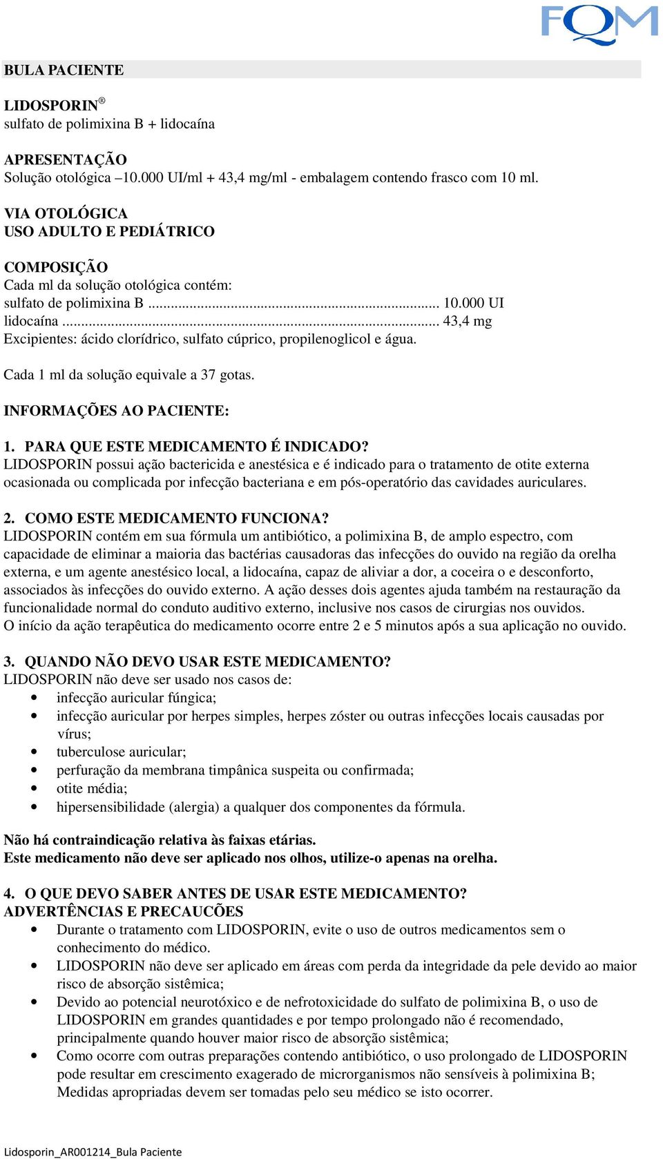 .. 43,4 mg Excipientes: ácido clorídrico, sulfato cúprico, propilenoglicol e água. Cada 1 ml da solução equivale a 37 gotas. INFORMAÇÕES AO PACIENTE: 1. PARA QUE ESTE MEDICAMENTO É INDICADO?