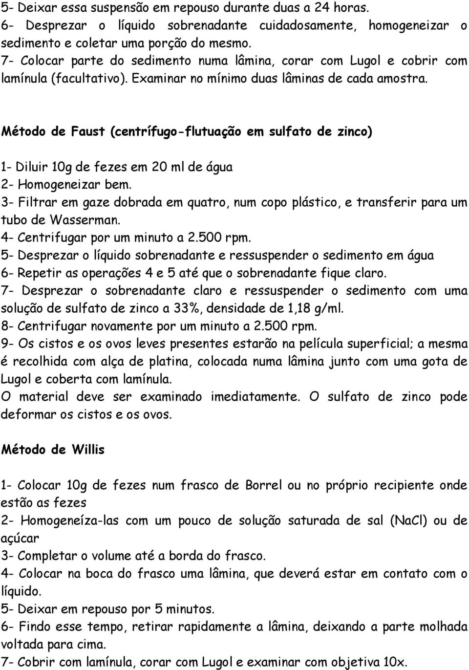 Método de Faust (centrífugo-flutuação em sulfato de zinco) 1- Diluir 10g de fezes em 20 ml de água 2- Homogeneizar bem.