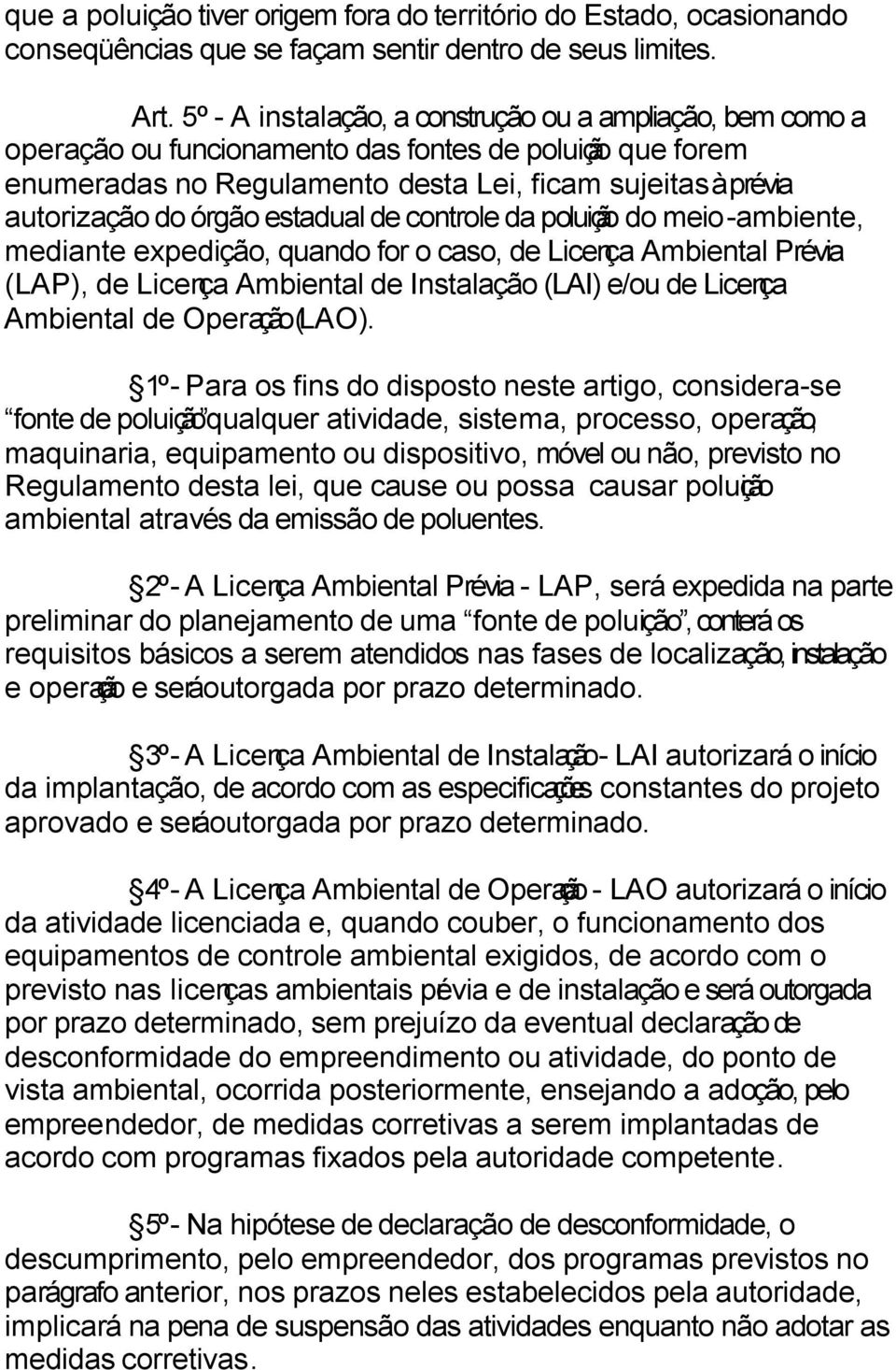 estadual de controle da poluição do meio-ambiente, mediante expedição, quando for o caso, de Licença Ambiental Prévia (LAP), de Licença Ambiental de Instalação (LAI) e/ou de Licença Ambiental de