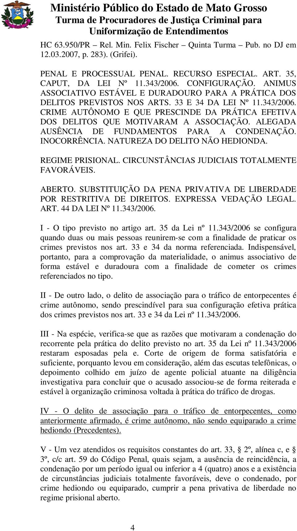 CRIME AUTÔNOMO E QUE PRESCINDE DA PRÁTICA EFETIVA DOS DELITOS QUE MOTIVARAM A ASSOCIAÇÃO. ALEGADA AUSÊNCIA DE FUNDAMENTOS PARA A CONDENAÇÃO. INOCORRÊNCIA. NATUREZA DO DELITO NÃO HEDIONDA.