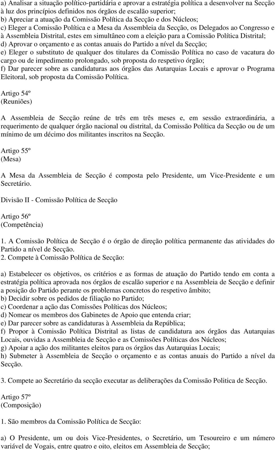 Política Distrital; d) Aprovar o orçamento e as contas anuais do Partido a nível da Secção; e) Eleger o substituto de qualquer dos titulares da Comissão Política no caso de vacatura do cargo ou de