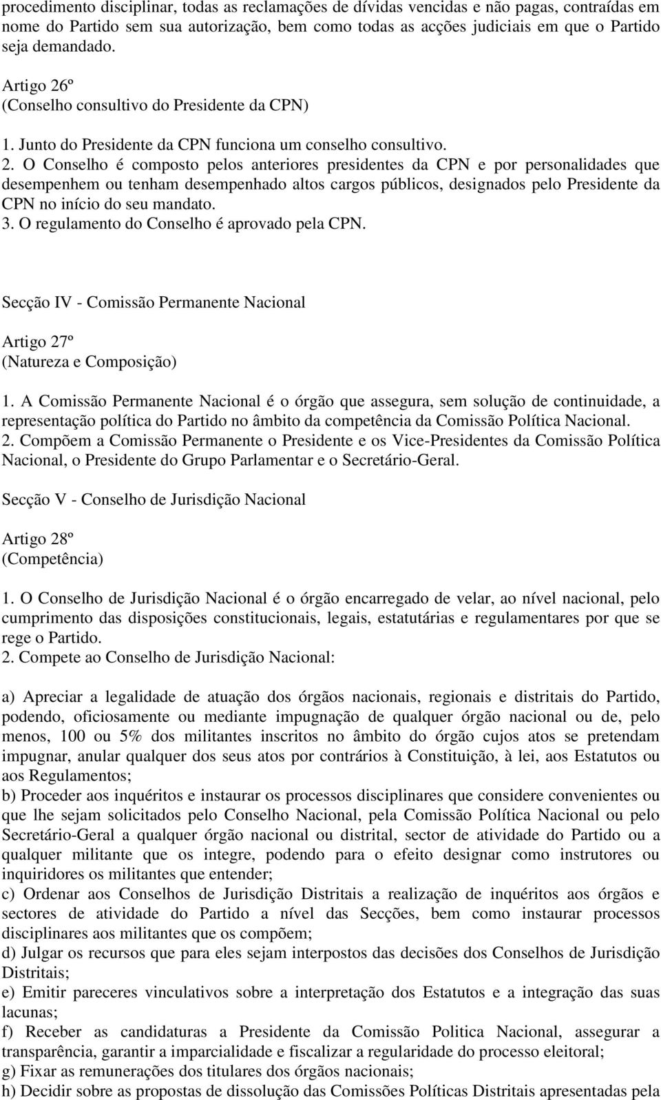 º (Conselho consultivo do Presidente da CPN) 1. Junto do Presidente da CPN funciona um conselho consultivo. 2.