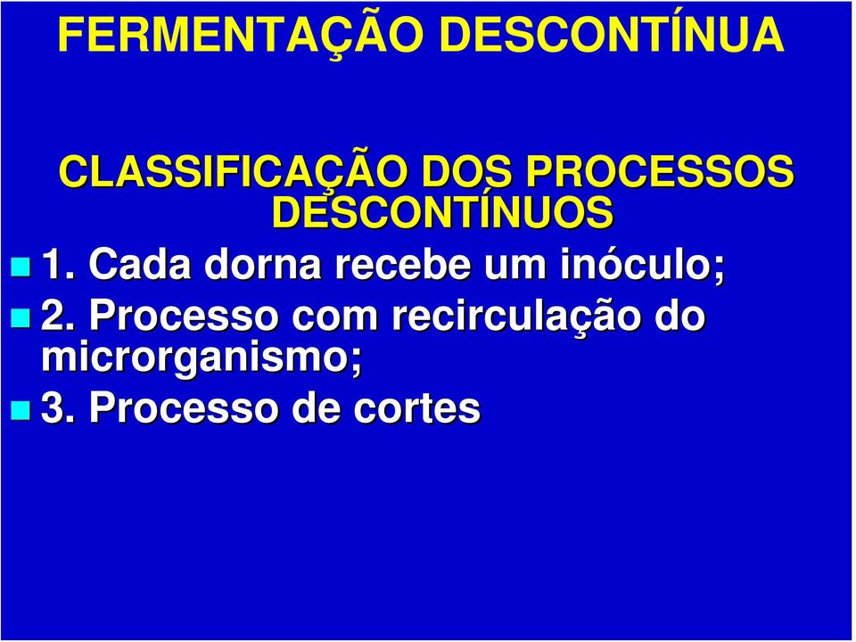 Cada dorna recebe um inóculo; 2.