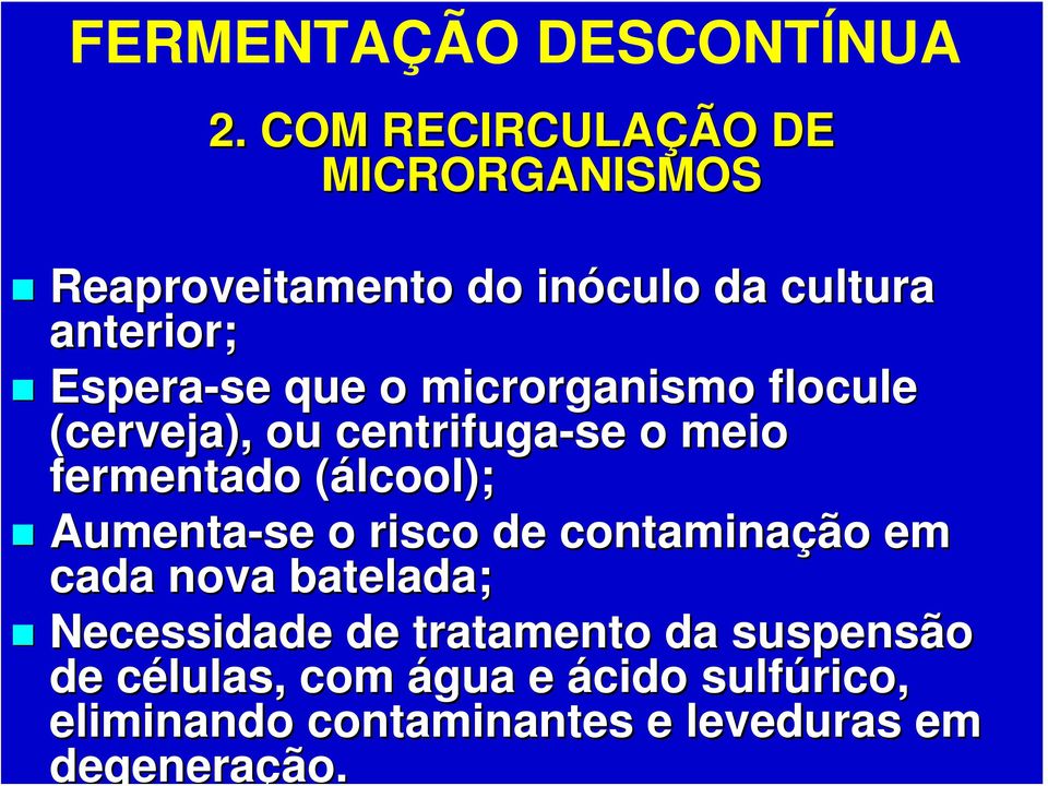 que o microrganismo flocule (cerveja), ou centrifuga-se o meio fermentado (álcool); Aumenta-se o