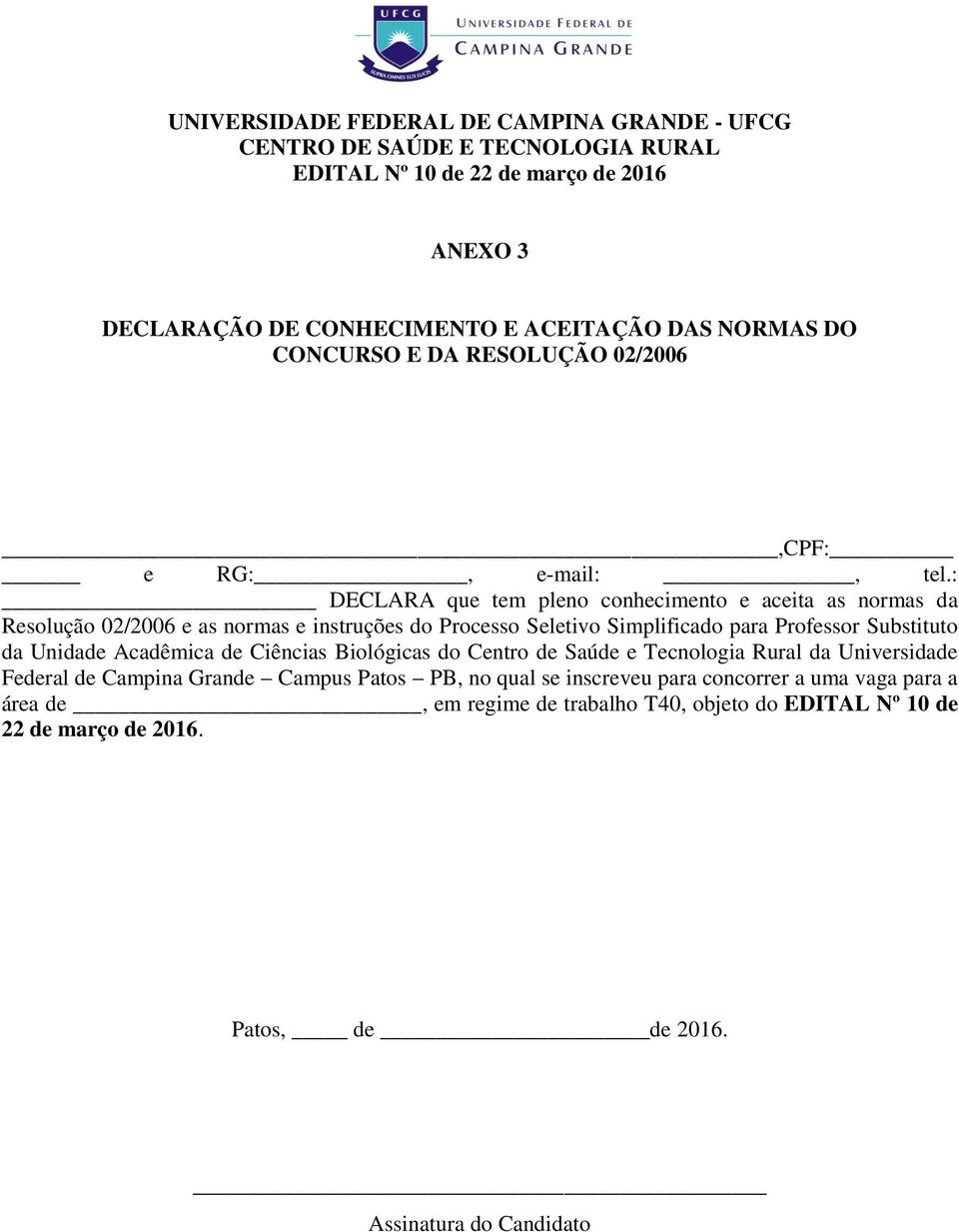 Professor Substituto da Unidade Acadêmica de Ciências Biológicas do Centro de Saúde e Tecnologia Rural da Universidade Federal de Campina Grande