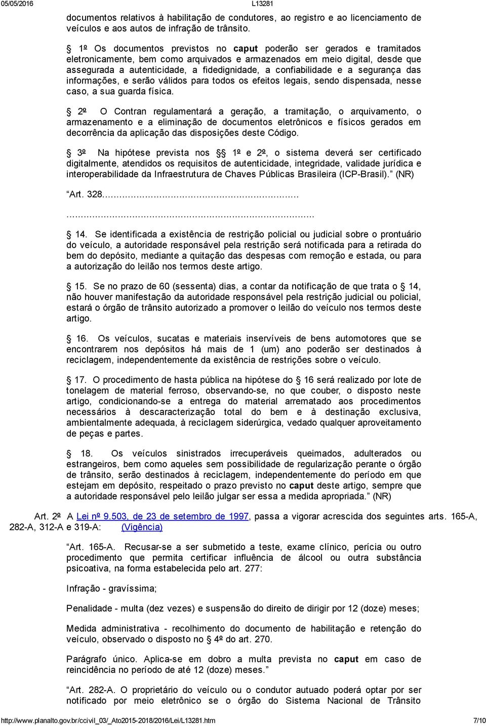 confiabilidade e a segurança das informações, e serão válidos para todos os efeitos legais, sendo dispensada, nesse caso, a sua guarda física.