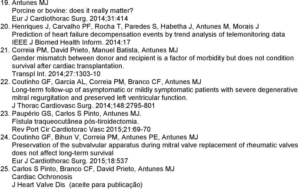 2014:17 21. Correia PM, David Prieto, Manuel Batista, Antunes MJ Gender mismatch between donor and recipient is a factor of morbidity but does not condition survival after cardiac transplantation.