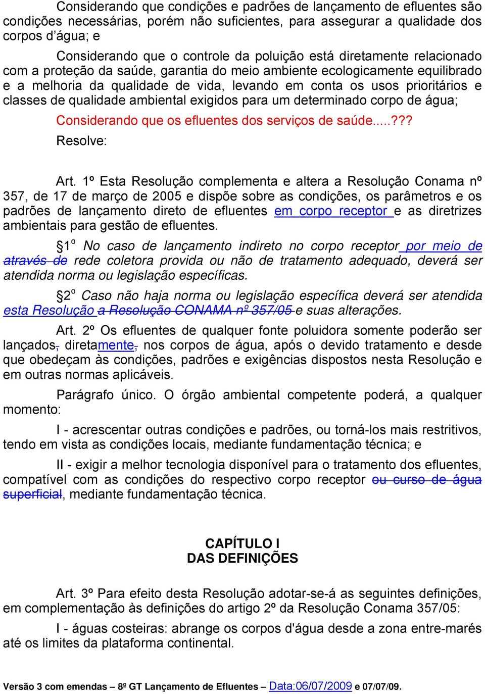 de qualidade ambiental exigidos para um determinado corpo de água; Considerando que os efluentes dos serviços de saúde...??? Resolve: Art.