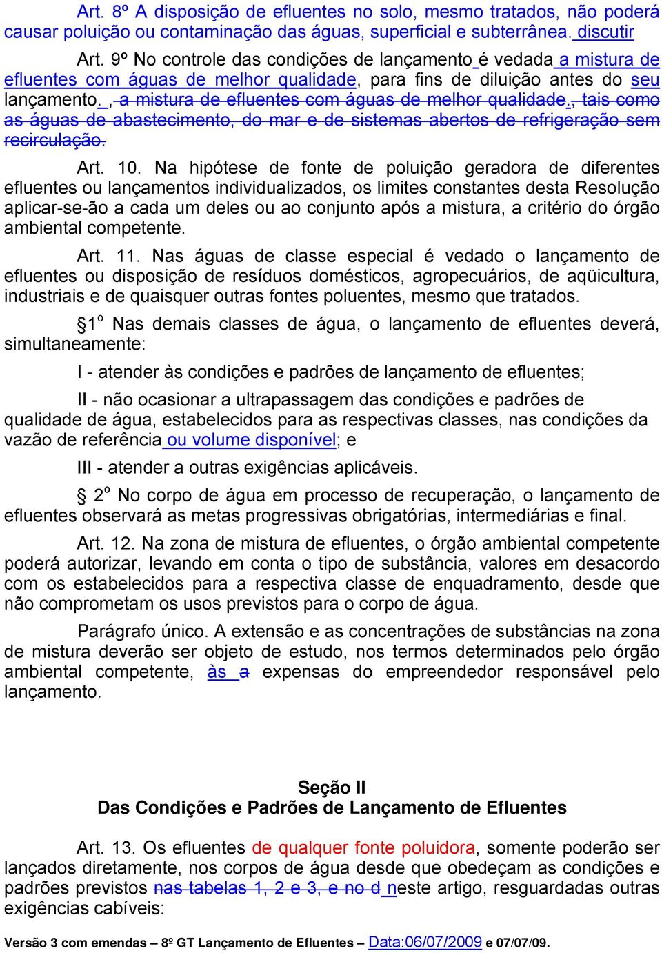 , a mistura de efluentes com águas de melhor qualidade., tais como as águas de abastecimento, do mar e de sistemas abertos de refrigeração sem recirculação. Art. 10.