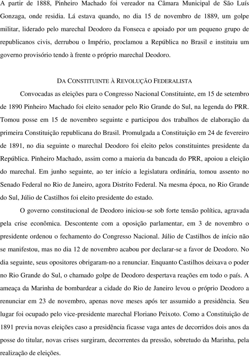 República no Brasil e instituiu um governo provisório tendo à frente o próprio marechal Deodoro.