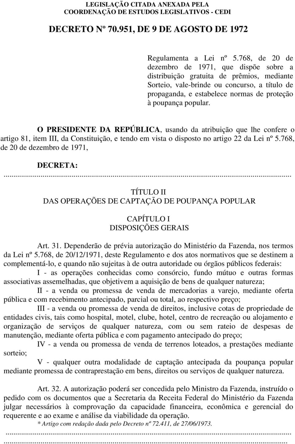 popular. O PRESIDENTE DA REPÚBLICA, usando da atribuição que lhe confere o artigo 81, item III, da Constituição, e tendo em vista o disposto no artigo 22 da Lei nº 5.